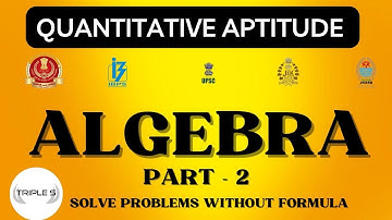 Algebra - Part 2 : Solve Questions Without Formula  for VLW , SSC CHSL CGL GD MTS by Sumit Puri