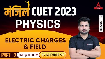 CUET 2023 Physics | Electric Charges and Field | Part 3 | Manjil Batch | By Gajendra Sir