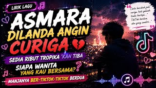 Lirik Lagu | Asmara dilanda angin curiga Sedia ribut tropika 'kan tibaSiapa wanita yang kau bersama
