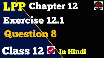 Class 12 Maths Chapter 12 Exercise 12.1 Question 8 | #Lpp |#LppClass12 | #Class12LinearProgramming
