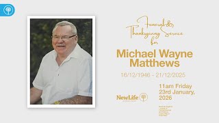 Michael Wayne Matthews Funeral & Thanksgiving Service - 11am Friday January 23rd, 2026