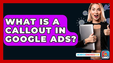 What Is A Callout In Google Ads? - SearchEnginesHub.com