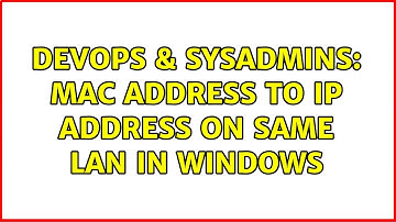DevOps & SysAdmins: MAC address to IP Address on Same LAN in Windows (3 Solutions!!)