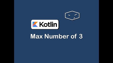 max number of three in kotlin