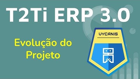 01 - T2Ti ERP 3.0 - Evolução do Projeto - Introdução