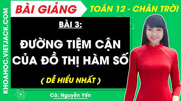 Toán 12 Bài 3: Đường tiệm cận của đồ thị hàm số | Chân trời sáng tạo (DỄ HIỂU NHẤT)