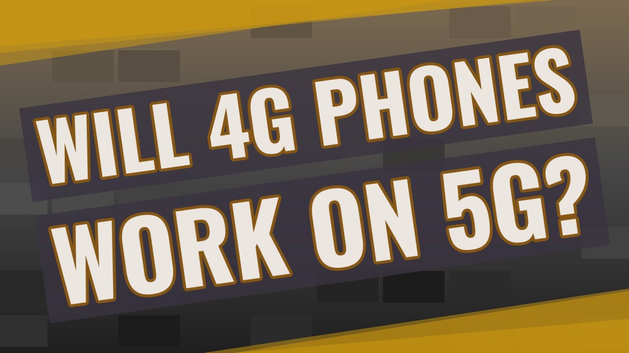 Will 4g phones work on 5g? YouTube