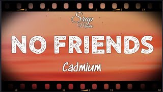 Cadmium - No friends (lyrics)ft.Rosendale