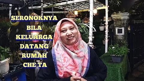 SERONOKNYA BILA KELUARGA DATANG RUMAH CHE TA  #hariraya #malaysia #cheta