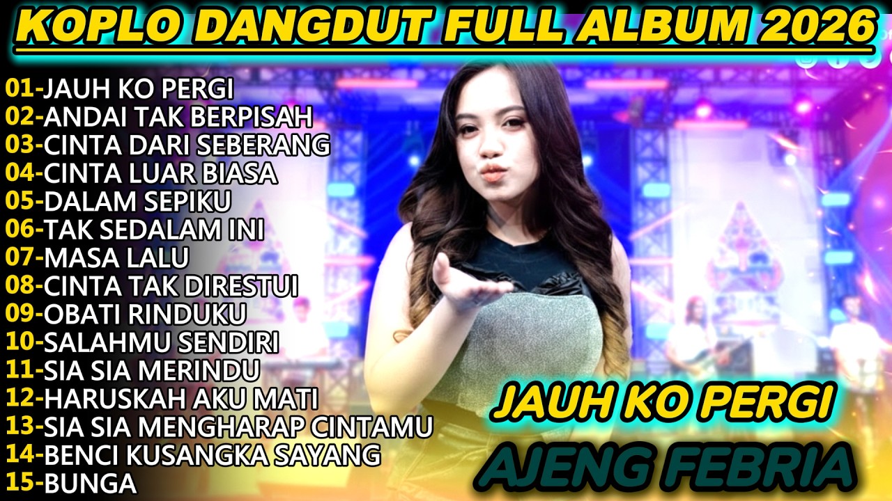 AJENG FEBRIA JAUH KO PERGI DANGDUT KOPLO FULL ALBUM TERBARU 2026