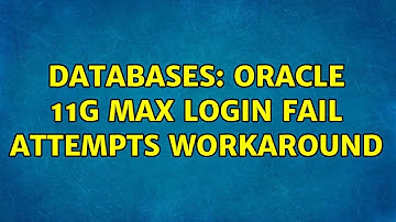 Databases: Oracle 11g max login fail attempts workaround