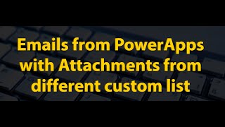 Send Emails with attachments from a different SharePoint List Using PowerApps