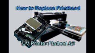 How to Replace Printhead on UV Flatbed A3 Printer
