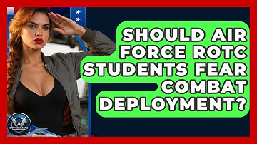 Should Air Force ROTC Students Fear Combat Deployment? - Sky Command Brotherhood