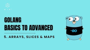 Arrays, Slices & Maps in Golang