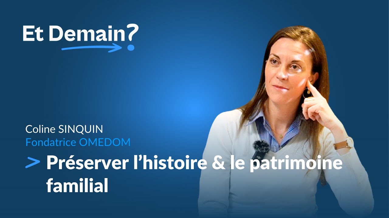 Préserver l’histoire & le patrimoine familial avec Coline SINQUIN