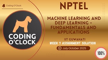 Machine Learning and Deep Learning Fundamentals and Applications Week 7 QUIZ Solution July-Oct 2025