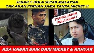 ADA YANG MAHU BOLA SEPAK MALAYSIA HANCUR !! UPDATE INSIDEN MICKEY & AKHYAR   SYAFIQ RAHIM