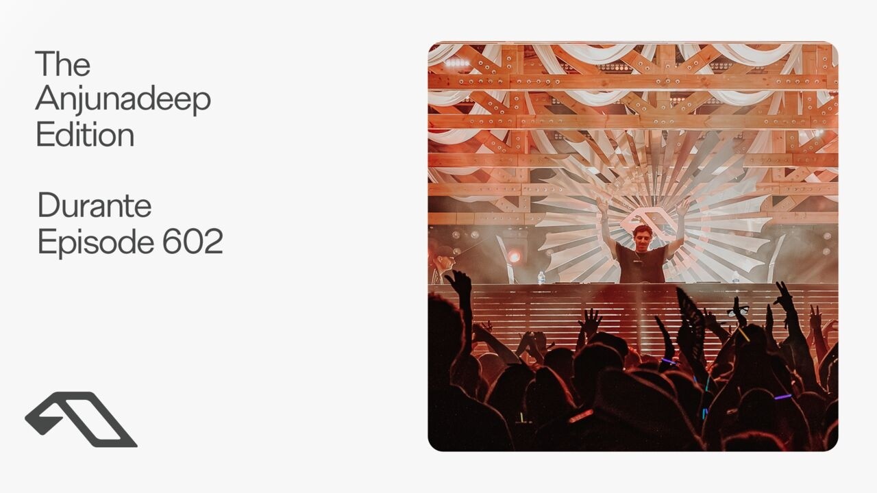 The Anjunadeep Edition 602 with Durante (Live at Explorations)