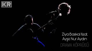 Ziya Baskal Feat. Ayşe Nur Aydın - Drama Köprüsü