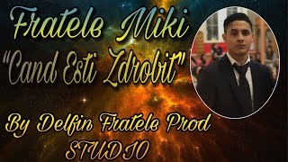 Fratele Miki - Cand Esti Zdrobit By [D.F.P] STUDIO