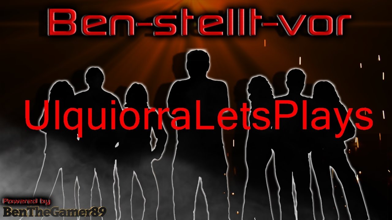 Ben stellt vor UlquiorraLetsPlays [BenTheGamer89]