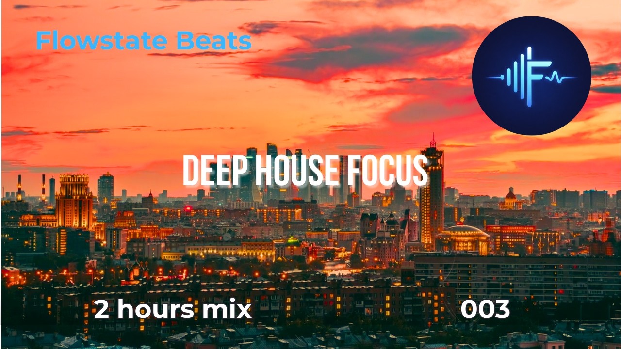 Deep House Morning Flow | 2 Hours for Focus & Productivity | Flowstate Beats 003Mix003