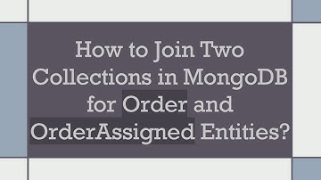 How to Join Two Collections in MongoDB for Order and OrderAssigned Entities?
