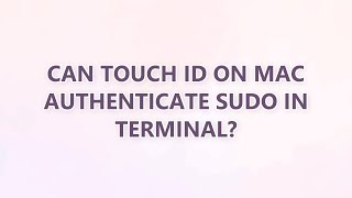 Can Touch ID on Mac authenticate sudo in Terminal? (3 SOLUTIONS!!)