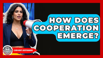 How Does Cooperation Emerge? - Learn About Libertarianism