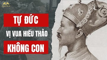 Tóm tắt tiểu sử vua Tự Đức - vị vua hiếu thảo không con | Người Ôn Sử