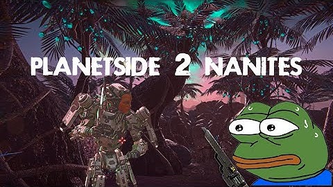Planetside 2 Nanites Episode №7