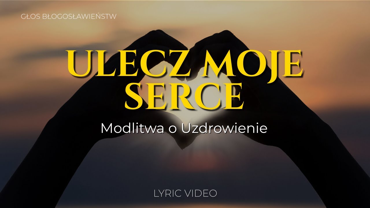 Ulecz Moje Serce - Modlitwa o Uzdrowienie | Muzyka Chrześcijańska z Tekstem