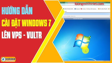 Hướng Dẫn Cài Đặt Windows 7 Lên VPS Vultr 🔴 Lương Minh Triết