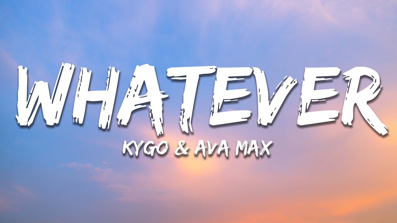 Kygo, Ava Max Whatever (Lyrics) YouTube