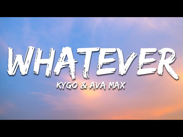 Kygo, Ava Max - Whatever (Lyrics) class=