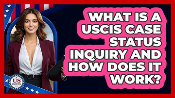 What Is A USCIS Case Status Inquiry And How Does It Work? - US Citizenship Immigration Guide