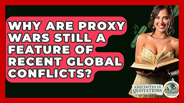 Why Are Proxy Wars Still A Feature Of Recent Global Conflicts? - Anecdotes in Quotation