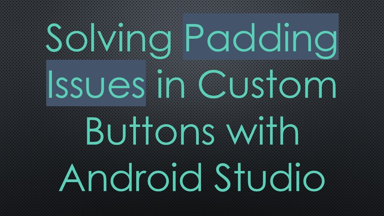 Solving Padding Issues in Custom Buttons with Android Studio