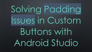Solving Padding Issues in Custom Buttons with Android Studio