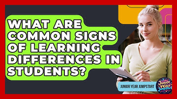 What Are Common Signs Of Learning Differences In Students? - Junior Year Jumpstart