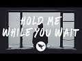 Lewis Capaldi - Hold Me While You Wait (Lyrics) Steve Void Remix