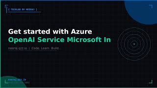 Get started with Azure OpenAI Service | TechLab by Neeraj