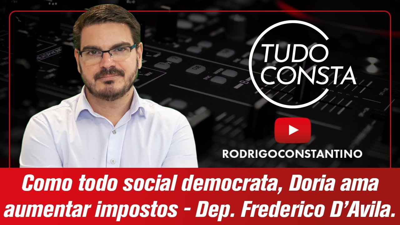 Como todo social democrata, Doria ama aumentar impostos – Dep. Frederico D’Avila.