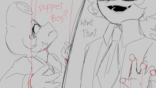 What a puppet boy? (Welcome home)