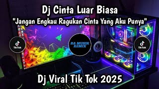 Download Lagu DJ CINTA LUAR BIASA - JANGAN ENGKAU RAGUKAN CINTA YANG AKU PUNYA REMIX VIRAL TIKTOK TERBARU 2025 MP3