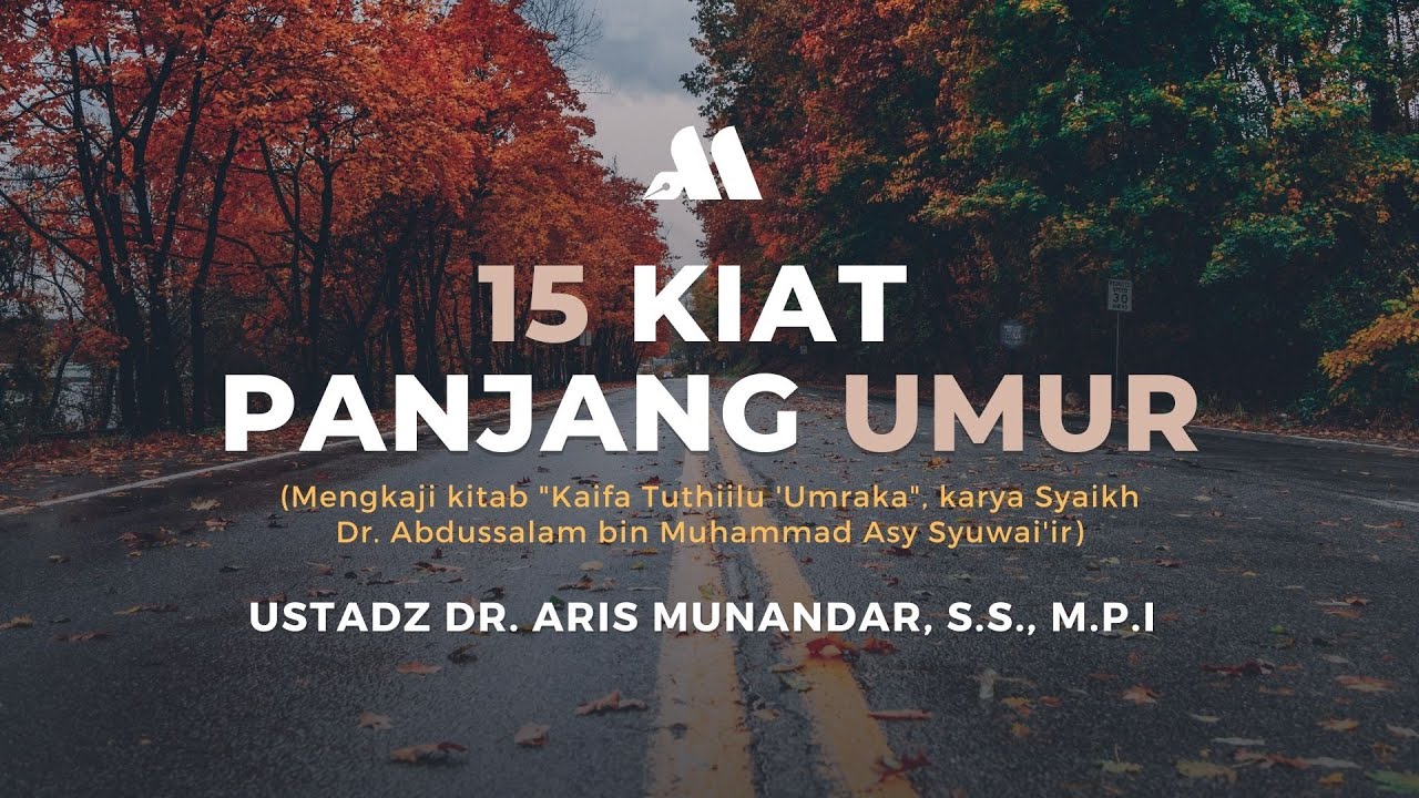 15 KIAT PANJANG UMUR [ SESI. 04 ] - USTADZ DR. ARIS MUNANDAR, S.S., M.P.I.