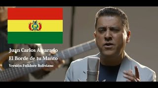 Miniatura del video "EL BORDE DE TU MANTO "Juan Carlos Alvarado" VERSIÓN FOLKLORE BOLIVIANO"