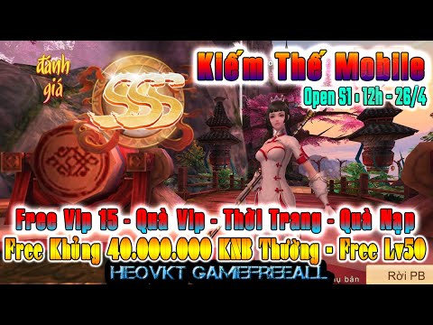 GAME 1787: Kiếm Thế Mobile Open S1 -12h – 26/4 (Android,PC) | 40.000.000 KNb – Lv50 – Vip15 [HEOVKT]