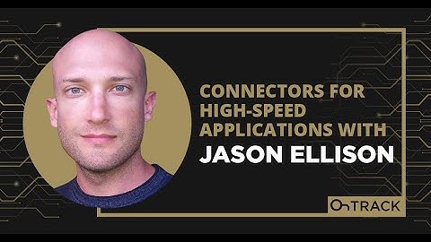 Connectors for High-Speed Applications with Jason Ellison